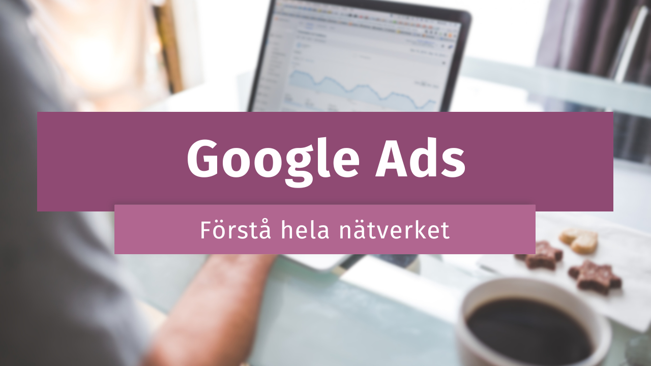 Förstå dig på Google Ads